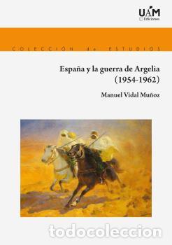 Libros: ESPA&Ntilde;A Y LA GUERRA DE ARGELIA - VIDAL MU&Ntilde;OZ, MANUEL - Foto 1