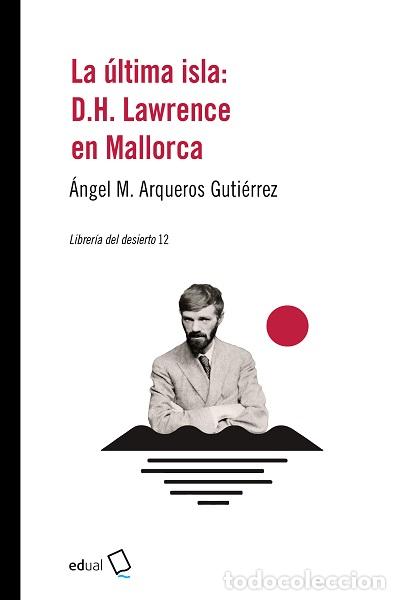 Libros: LA &Uacute;LTIMA ISLA: D.H LAWRENCE EN MALLORCA - &Aacute;NGEL M. ARQUEROS GUTI&Eacute;RREZ, - Foto 1