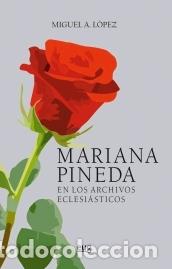 Libros: MARIANA PINEDA. EN LOS ARCHIVOS ECLESI&Aacute;STICOS - LOPEZ, MIGUEL A., - Foto 1