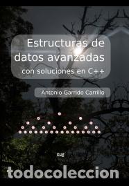 Libros: ESTRUCTURAS DE DATOS AVANZADAS CON SOLUCIONES EN C++ - GARRIDO CARRILLO, ANTONIO, - Foto 1