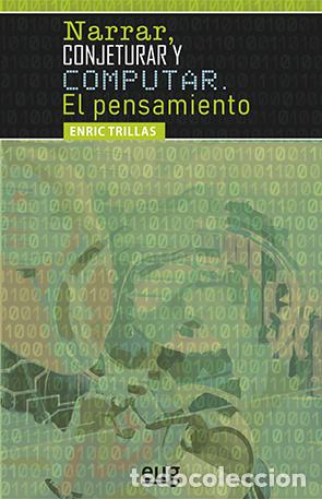 Libros: NARRAR, CONJETURAR Y COMPUTAR. EL PENSAMIENTO - TRILLAS RUIZ, ENRIC, - Foto 1