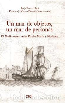 Libros: UN MAR DE OBJETOS, UN MAR DE PERSONAS EL MEDITERR&Aacute;NEO EN LAS EDADES MEDIA Y MODERNA - VVAA,