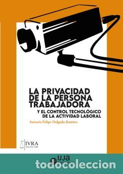 Libros: LA PRIVACIDAD DE LA PERSONA TRABAJADORA - DELGADO JIM&Eacute;NEZ, ANTONIO FELIP, E