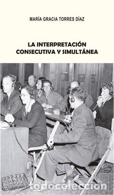Libros: LA INTERPRETACI&Oacute;N CONSECUTIVA Y SIMULT&Aacute;NEA - TORRES D&Iacute;AS, MARIA GRACIA, - Foto 1