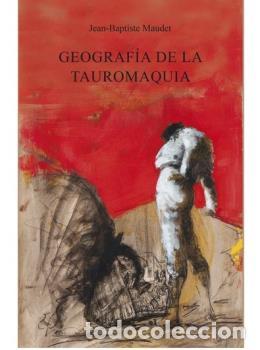 B&uuml;cher: GEOGRAF&Iacute;A DE LA TAUROMAQUIA - MAUDET, JEAN BAPTISTE,