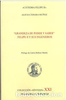 Libros: GRANDEZA DE PODER Y SABER. FELIPE II Y SUS INGENIEROS - C&Aacute;MARA MU&Ntilde;OZ, ALICIA,