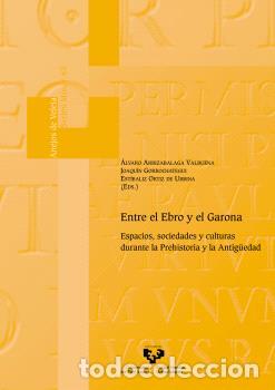 Libros: ENTRE EL EBRO Y EL GARONA. ESPACIOS, SOCIEDADES Y CULTURAS DURANTE LA PREHISTORIA Y LA ANTIG?EDAD -