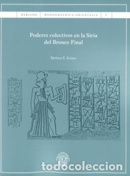 Libros: PODERES COLECTIVOS EN LA SIRIA DEL BRONCE FINAL - SOLANS GRACIA, B&Aacute;RBARA E. - Foto 1