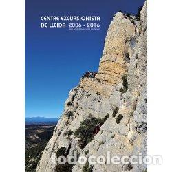 Libros: CENTRE EXCURSIONISTA DE LLEIDA 2006-2016 - AAVV, - Foto 1