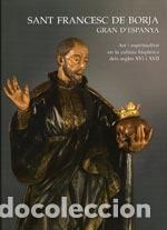 Libri di seconda mano: SANT FRANCESC DE BORJA GRAN D&acute;ESPANYA ART I ESPIRITUALITAT EN LA CULTURA HISPANICA DELS SEGLES XVI Y