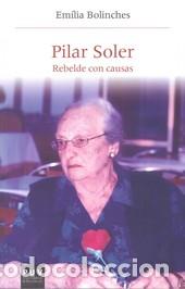 Livres: PILAR SOLER, REBELDE CON CAUSAS - BOLINCHES, EM&Iacute;LIA,