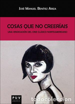 B&uuml;cher: COSAS QUE NO CREERIAIS/UNA VINDICACION DEL CINE CLASICO NORTEAMERICANO - BENITEZ ARIZA, JOSE MANUEL,