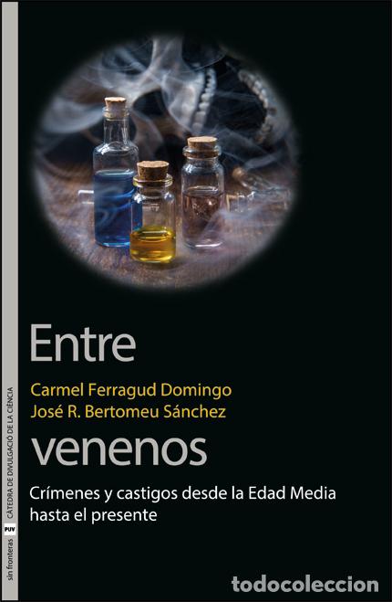 Libros: ENTRE VENENOS / CR&Iacute;MENES Y CASTIGOS DESDE LA EDAD MEDIA HASTA EL PRESENTE - FERRAGUD DOMINGO, CARMEL