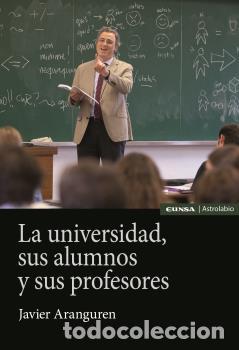 B&uuml;cher: LA UNIVERSIDAD, SUS ALUMNOS Y SUS PROFESORES - ARANGUREN ECHEVARRIA, JAVIER,