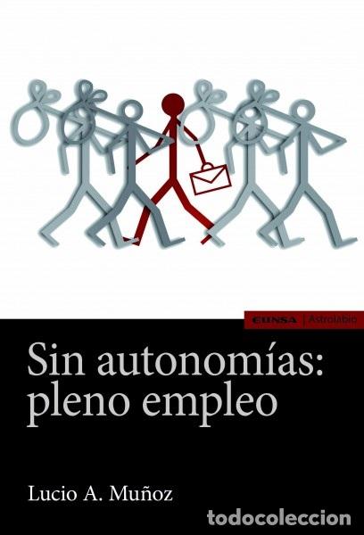 Libros: SIN AUTONOMIAS/PLENO EMPLEO - MU&Ntilde;OZ, LUCIO A., - Foto 1