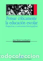 Libros: PENSAR CRITICAMENTE LA EDUCACION ESCOLAR - MAINER, JUAN, - Foto 1
