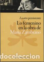 Libros: LO OTRO PERSISTENTE/LO FEMENINO EN LA OBRA DE MARIA ZAMBRANO - FOGLER, MARIA,
