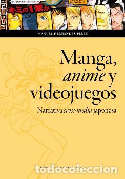 Libros: MANGA ANIME Y VIDEOJUEGOS/NARRATIVA CROSS-MEDIA JAPONESA - HERNANDEZ PEREZ, MANUEL,