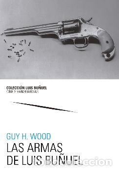 Libros: LAS ARMAS DE LUIS BU&Ntilde;UEL - WOOD, GUY H., - Foto 1