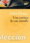 Libri di seconda mano: JOHN DEWEY. UNA ESTETICA DE ESTE MUNDO - LUIS ARENAS,