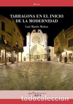 Libros: TARRAGONA EN EL INICIO DE LA MODERNIDAD - MART&Iacute;N MU&Ntilde;OZ, LUIS - Foto 1