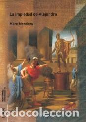Libros: LA IMPIEDAD DE ALEJANDRO - MENDOZA, MARC, - Foto 1