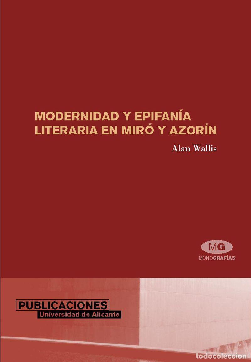 Libros: MODERNIDAD Y EPIFAN&Iacute;A LITERARIA EN MIR&Oacute; Y AZOR&Iacute;N - WALLIS, ALAN