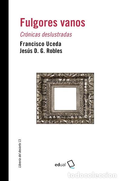 Libros: FULGORES VANOS - UCEDA P&Eacute;REZ, FRANCISCO - Foto 1