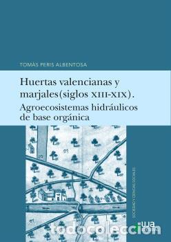 Libri di seconda mano: HUERTAS VALENCIANAS Y MARJALES (SIGLOS XIII-XIX). AGROECOSISTEMAS HIDR&Aacute;ULICOS DE BASE ORG&Aacute;NICA. - PE