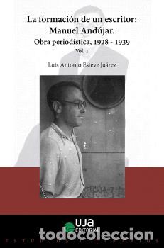 Libri di seconda mano: LA FORMACI&Oacute;N DE UN ESCRITOR: MANUEL AND&Uacute;JAR. - ESTEVE JU&Aacute;REZ, LUIS ANTONIO