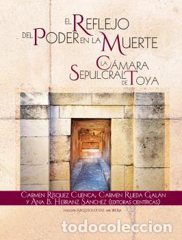 Libros: EL REFLEJO DEL PODER EN LA MUERTE. LA C&Aacute;MARA SEPULCRAL DE TOYA - VVAA - Foto 1