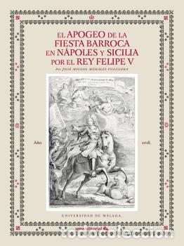 Livros em segunda m&atilde;o: EL APOGEO DE LA FIESTA BARROCA EN N&Aacute;POLES Y SICILIA POR EL REY FELIPE V - MORALES FOLGUERA, JOS&Eacute; MIG