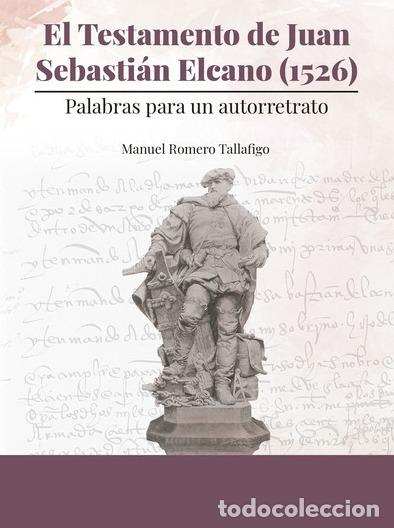 Livres: EL TESTAMENTO DE JUAN SEBASTI&Aacute;N ELCANO (1526) - ROMERO TALLAFIGO, MANUEL,