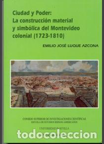 Libros: CIUDAD Y PODER: LA CONSTRUCCI&Oacute;N MATERIAL Y SIMB&Oacute;LICA DEL MONTEVIDEO COLONIAL (1723-1810) - LUQUE AZC - Foto 1