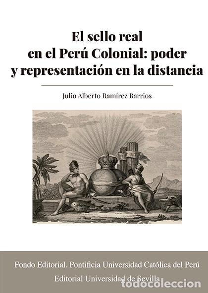 Libros: EL SELLO REAL EN EL PER&Uacute; COLONIAL: PODER Y REPRESENTACI&Oacute;N EN LA DISTANCIA - RAM&Iacute;REZ BARRIOS, JULIO A - Foto 1