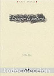 Libros: Ense&ntilde;ar la pintura - TOLOSA MAR&Iacute;N, JOS&Eacute; LUIS, - Foto 1