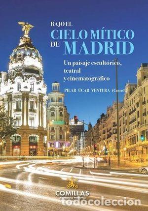 Libros: BAJO EL CIELO M&Iacute;TICO DE MADRID /UN PAISAJE ESCULT&Oacute;RICO, TEATRAL Y CINEMATOGR&Aacute;FICO - UCAR VENTURA, PI