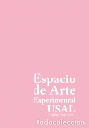Libros: ESPACIO DE ARTE EXPERIMENTAL USAL: &Oacute;RBITAS SALVAJES, 1 - VV AA, - Foto 1