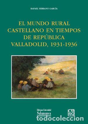 Libri di seconda mano: EL MUNDO RURAL CASTELLANO EN TIEMPOS DE REP&Uacute;BLICA VALLADOLID, 1931-1936 - SERRANO GARCIA, RAFAEL,