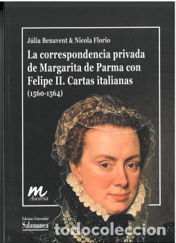 Libros: LA CORRESPONDENCIA PRIVADA DE MARGARITA DE PARMA CON FELIPE II. CARTAS ITALIANAS (1560-1564) - BENAV