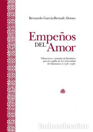 Libros: EMPE&Ntilde;OS DEL AMOR: VILLANCICOS Y CANTADAS AL SANT&Iacute;SIMO PARA LA CAPILLA DE LA UNIVERSIDAD DE SALAMANCA