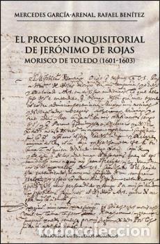 Libros: EL PROCESO INQUISITORIAL DE JER&Oacute;NIMO DE ROJAS, MORISCO DE TOLEDO (1601-1603) - GARC&Iacute;A-ARENAL, MERCED