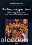 Libros: RETABLOS PRESTIGIO Y DINERO - MIQUEL JUAN, MATILDE, - Foto 1