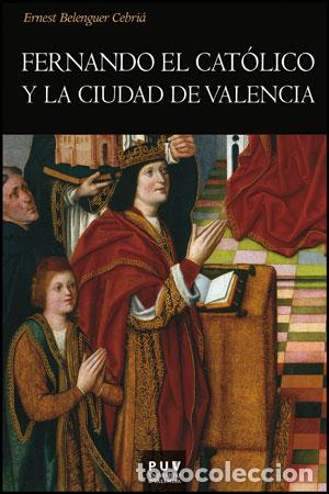 Libros: FERNANDO EL CATOLICO Y LA CIUDAD DE VALENCIA - BELENGUER CEBRIA, ERNEST, - Foto 1