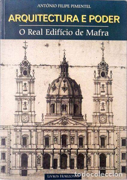 Libros: PIMENTEL. (Ant&oacute;nio Filipe) - ARQUITECTURA E PODER. O REAL EDIF&Iacute;CIO DE MAFRA. - Foto 1