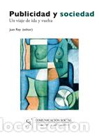 B&uuml;cher: PUBLICIDAD Y SOCIEDAD. UN VIAJE DE IDA Y VUELTA - REY (EDITOR), JUAN,