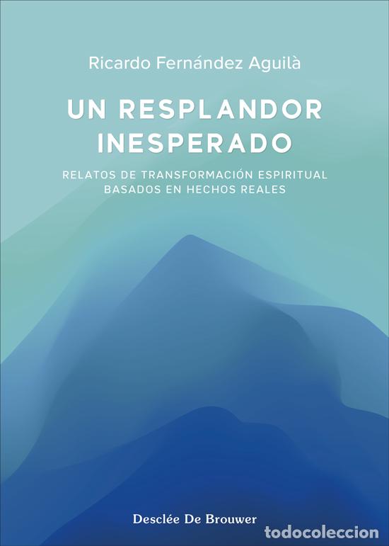 Libri di seconda mano: UN RESPLANDOR INESPERADO. RELATOS DE TRANSFORMACI&Oacute;N ESPIRITUAL BASADOS EN HECHOS REALES - FERN&Aacute;NDEZ