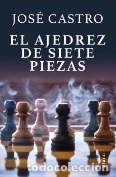 Libros: AJEDREZ DE SIETE PIEZAS, EL - CASTRO ARAG&Oacute;N, JOS&Eacute; - Foto 1