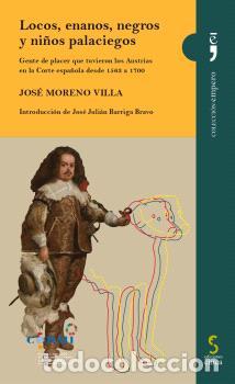 Libros: LOCOS, ENANOS, NEGROS Y NI&Ntilde;OS PALACIEGOS. - MORENO VILLA, JOSE