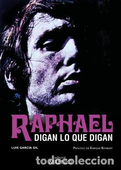 Libros: RAPHAEL. DIGAN LO QUE DIGAN - GARC&Iacute;A GIL, LUIS - Foto 1